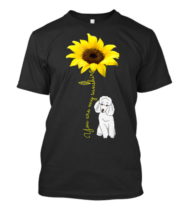 You Are My Sunshine Sunflower Poodle Lover T-Shirt