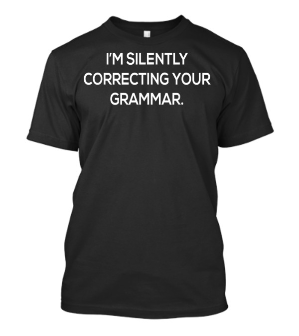 Silently Correcting Your Grammar T-Shirt