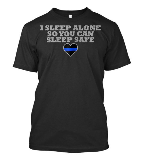 I Sleep Alone So You Can Sleep Safe Heart Blue Line T-Shirt