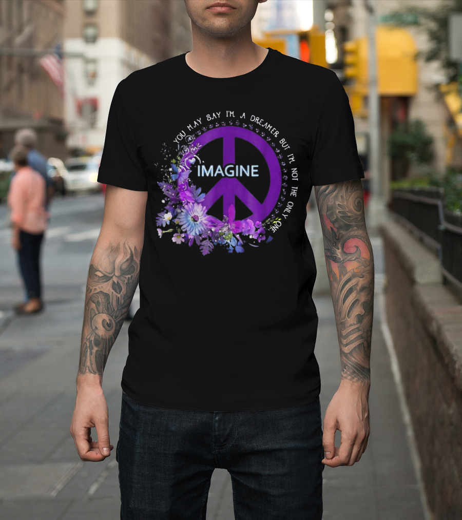 You May Say I'm A Dreamer Imagine Peace Flowers T-Shirt