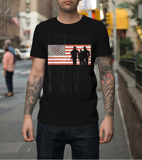 Shirt: I Stand Because They Stood For Us American Flag Soldier Silhouette Patriotic T-Shirt I Stand Because They Stood For Us American Flag Soldier Silhouette Patriotic T-Shirt