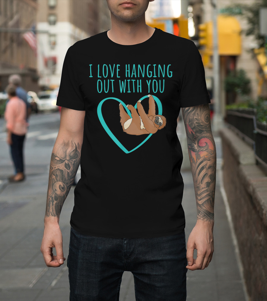 I Love Hanging Out With You Sloth Heart Valentine T-Shirt