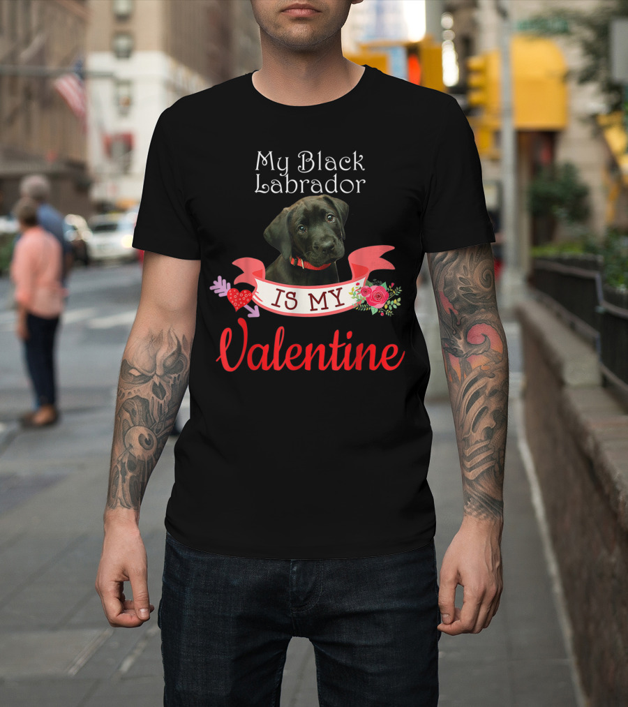 My Black Labrador Is My Valentine T-Shirt