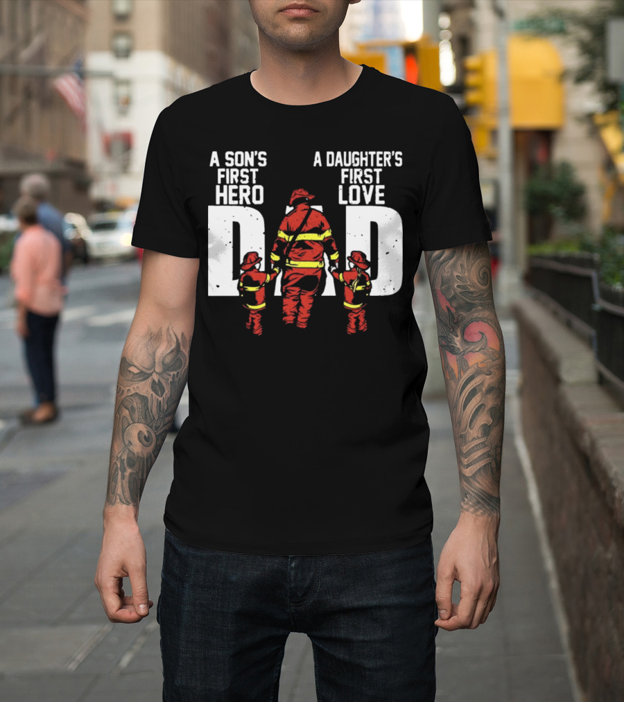 A Son's First Hero A Daughter's First Love Dad Firefighter Family Bond T-Shirt