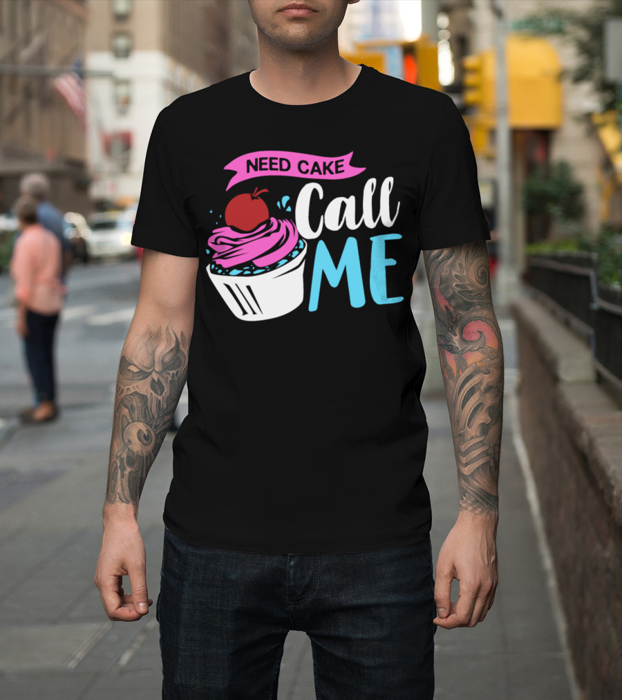 Need Cake Call Me Muffin Baker Saying T-Shirt