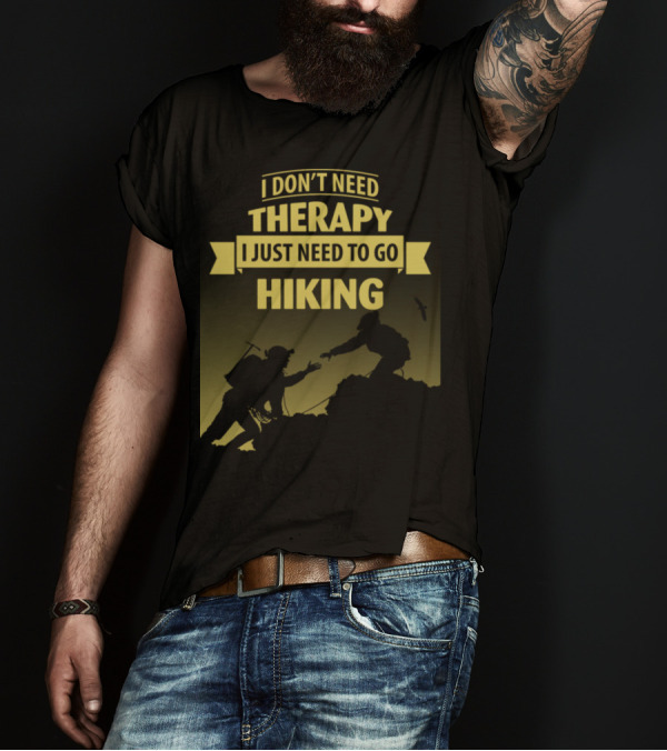 I Don't Need Therapy I Just Need To Go Hiking Adventure T-Shirt