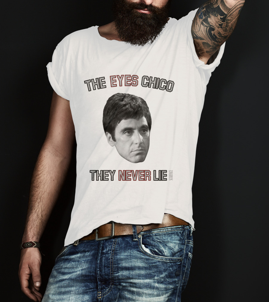 Scarface The Eyes Chico They Never Lie T-Shirt