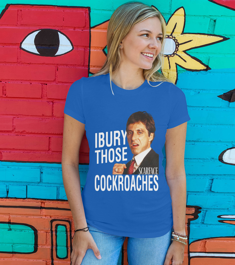 Scarface I Bury Those Cockroaches T-Shirt