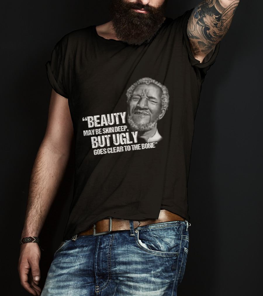 Beauty May Be Skin Deep But Ugly Goes Clear To The Bone Red Foxx T-Shirt