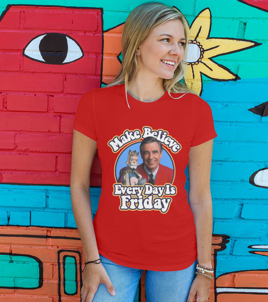 Make Believe Every Day Is Friday MRN T-Shirt