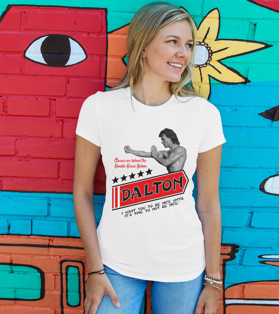 Classes Are Behind The Double Deuce Saloon Dalton I Want You To Be Nice Until It's Time To Not Be Nice T-Shirt