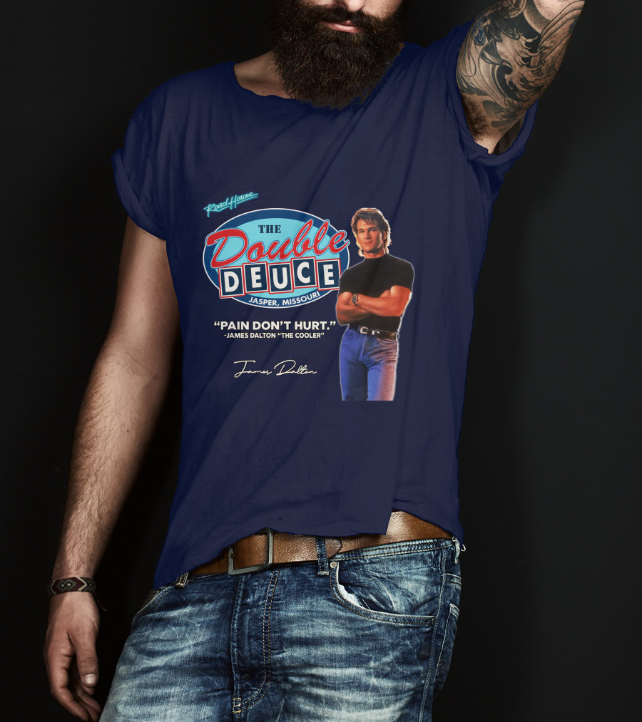 Roadhouse The Double Deuce Jasper Missouri Pain Don't Hurt James Dalton The Cooler T-Shirt