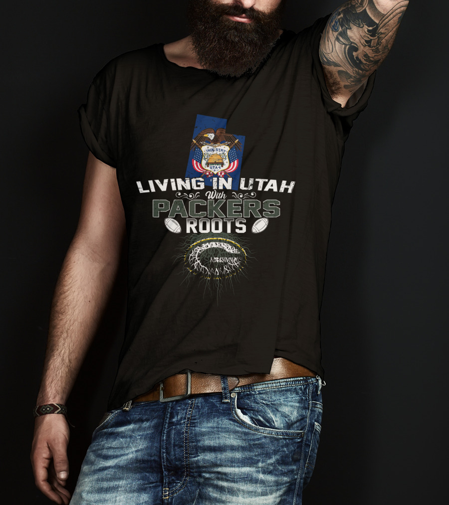 Living In Utah With Packers Roots Football Heritage T-Shirt