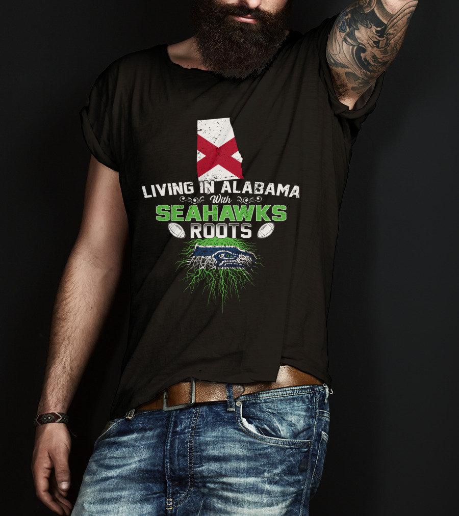 Living In Alabama With Seahawks Roots And State Flag T-Shirt