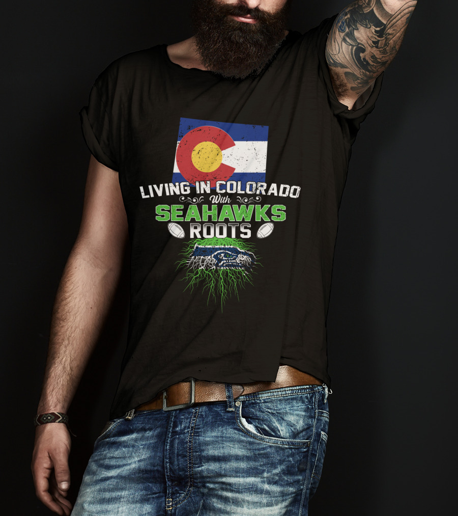 Living In Colorado With SEAHAWKS Roots Flag Football Team Spirit T-Shirt