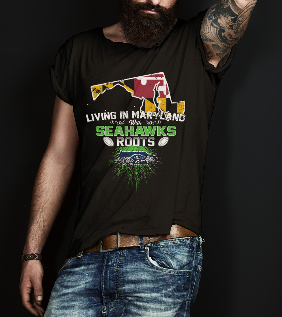 Living In Maryland With Seahawks Roots Maryland Flag And Seahawks Logo With Roots T-Shirt