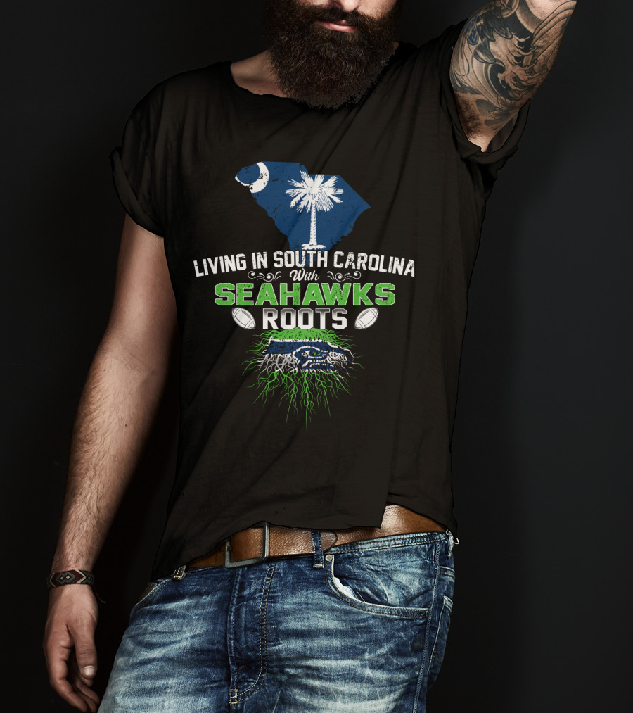 Living In South Carolina With SEAHAWKS Roots Palmetto State Pride Football Passion T-Shirt