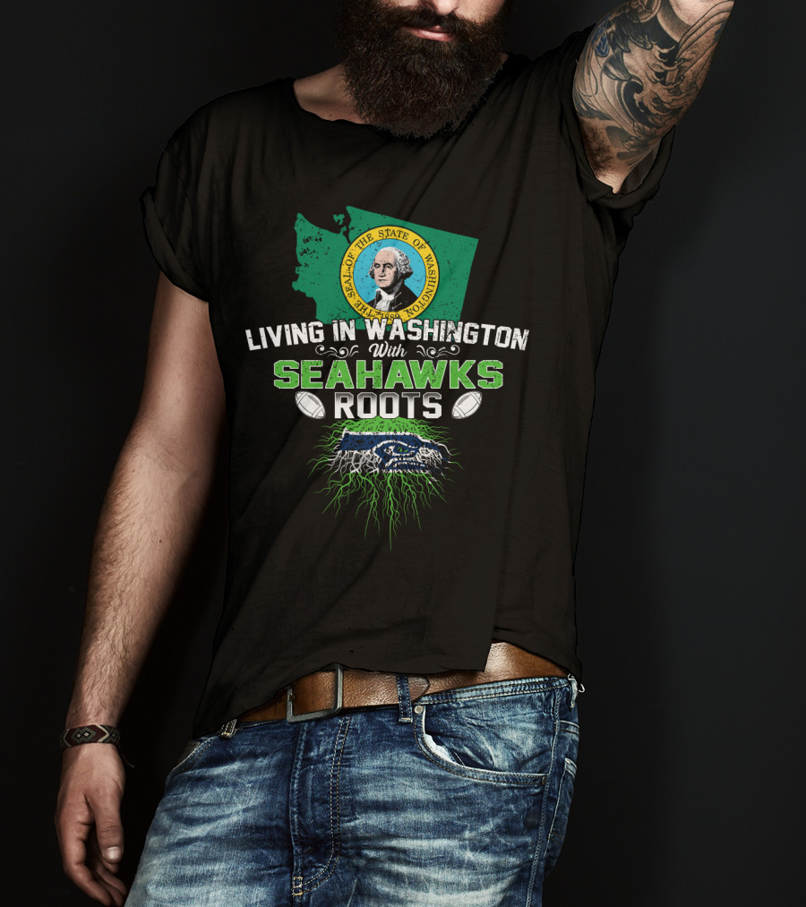 Living In Washington With SEAHAWKS Roots Seal Of The State Of Washington T-Shirt