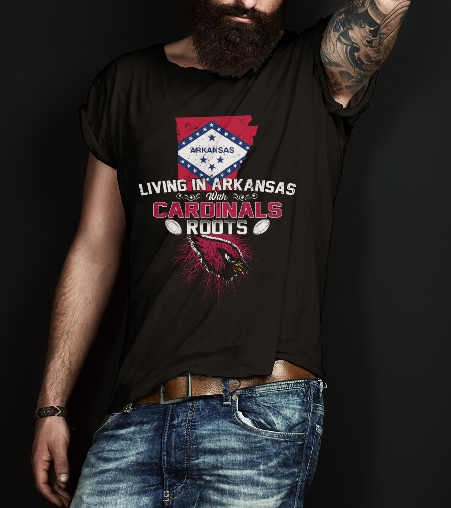 Living In Arkansas With Cardinals Roots Football Heritage T-Shirt