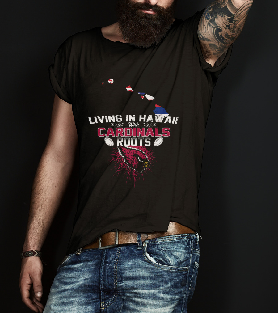 Living In Hawaii With Cardinals Roots Football Logo And Map T-Shirt