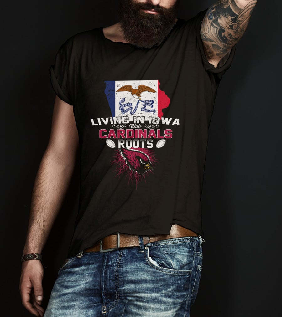 Living In Iowa With Cardinals Roots Iowa Flag Eagles Football T-Shirt