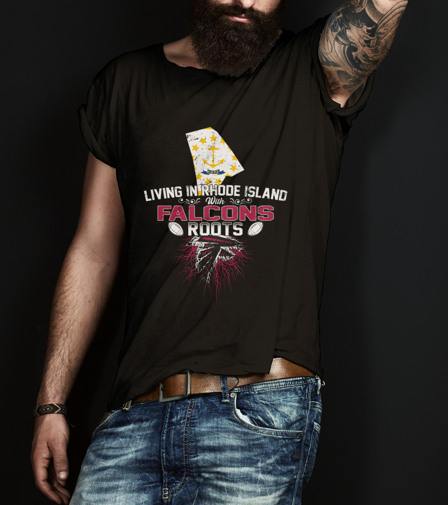 Living In Rhode Island Rooted In Falcons Legacy T-Shirt