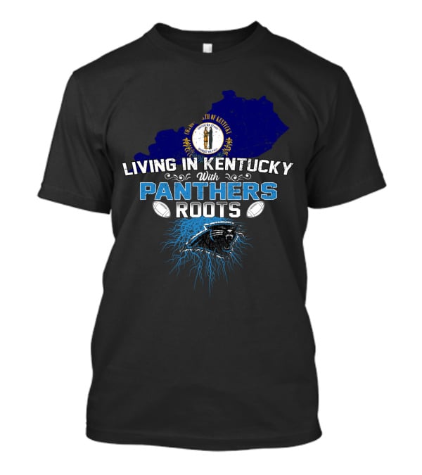 Living In Kentucky With Panthers Roots Football Heritage T-Shirt