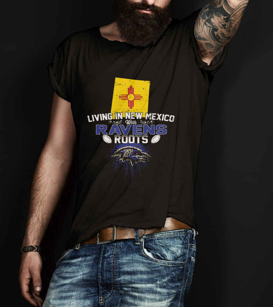 Living In New Mexico With Baltimore Ravens Roots New Mexico Flag T-Shirt