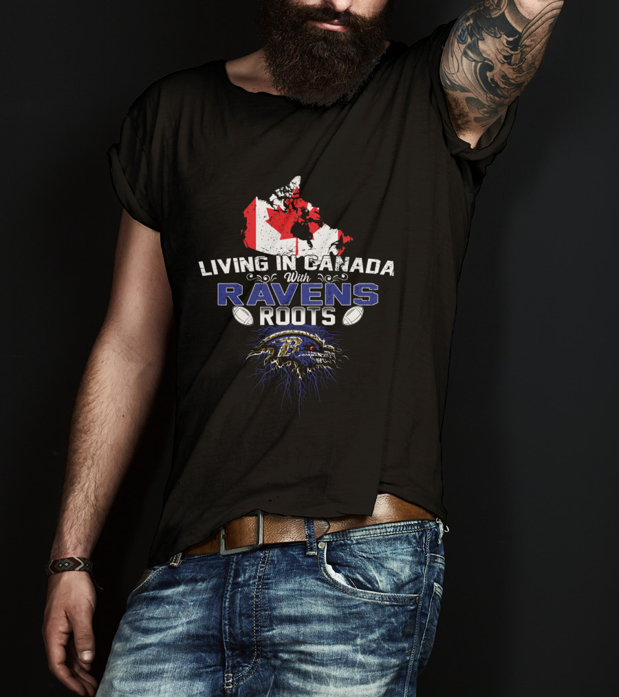 Living In Canada With Baltimore Ravens Roots Maple Leaf Football T-Shirt