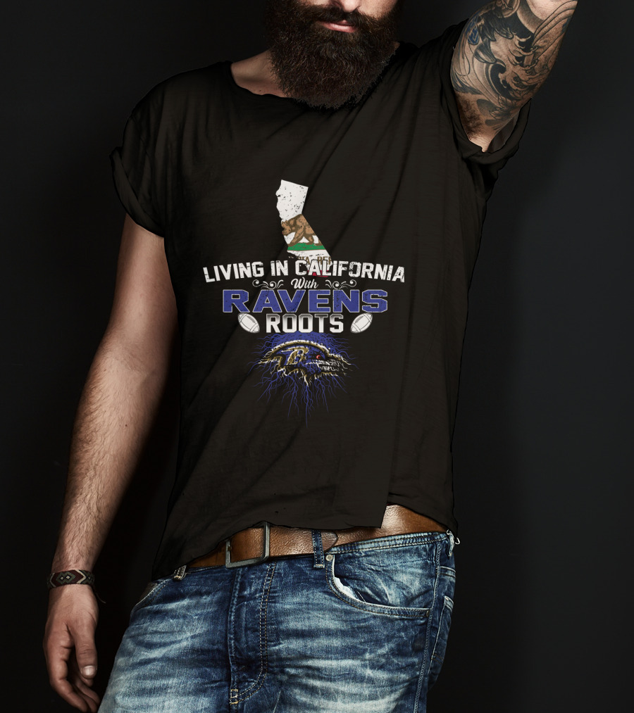Living In California With Baltimore Ravens Roots T-Shirt