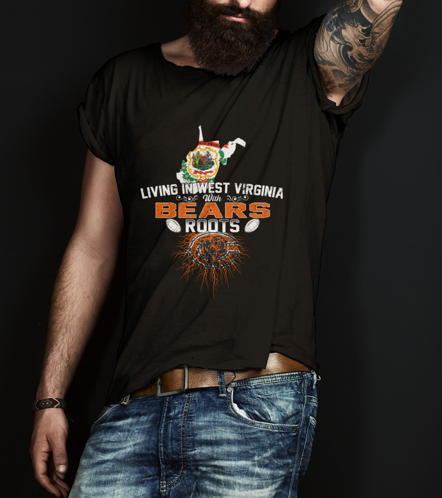 Living In West Virginia With Bears Roots Featuring Chicago Bears Logo And State Outline T-Shirt