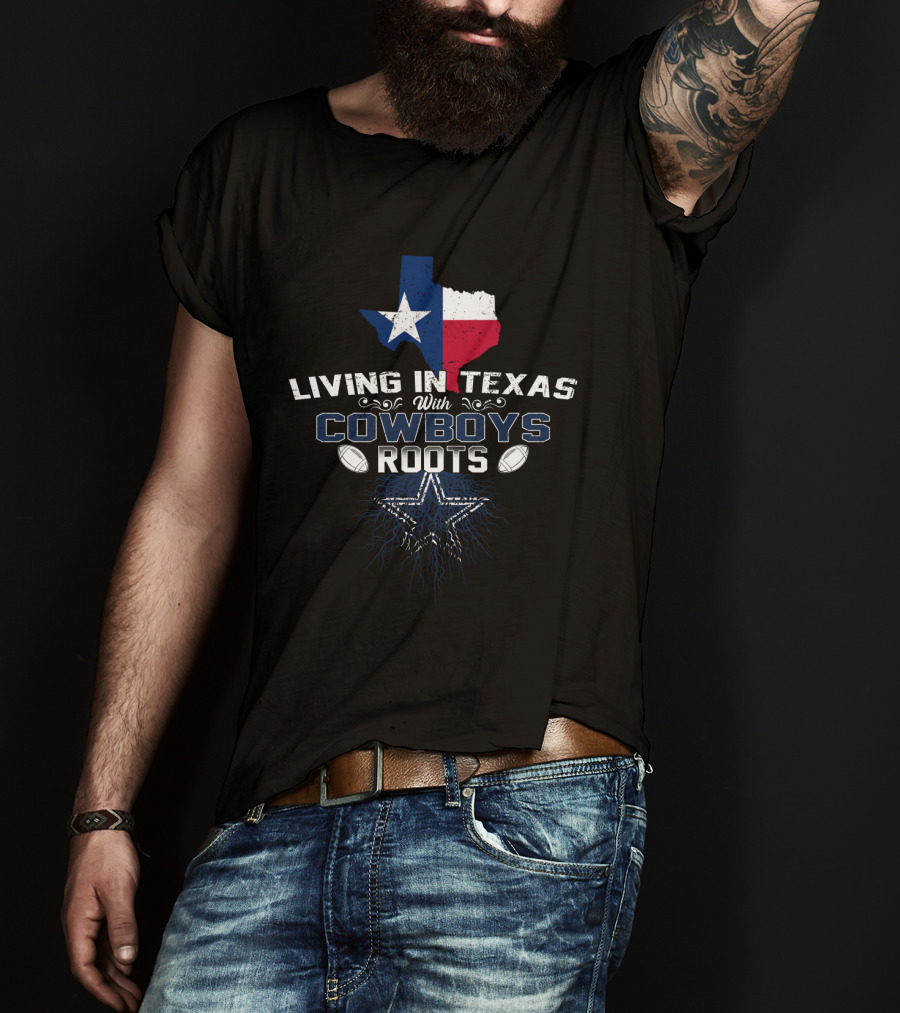 Living In Texas With Cowboys Roots Texas Map Star Football T-Shirt