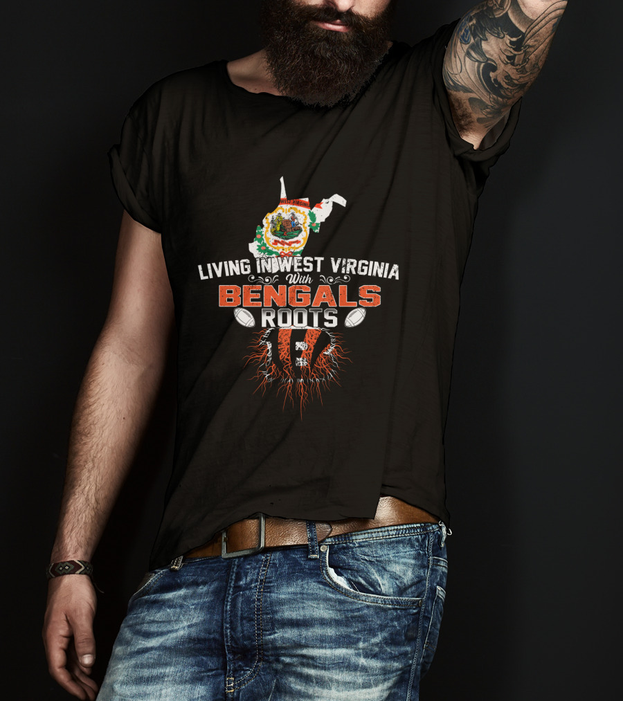 Living In West Virginia With Bengals Roots Football Connection T-Shirt