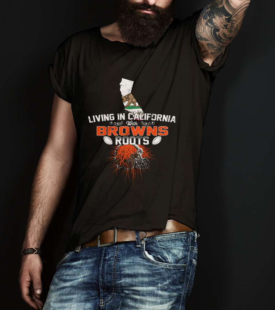 Living In California With Browns Roots Football Helmet California Flag T-Shirt