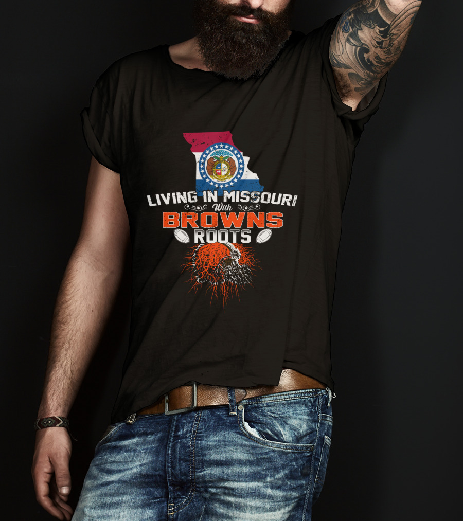 Living In Missouri With Browns Roots Missouri Flag And Football Helmet T-Shirt