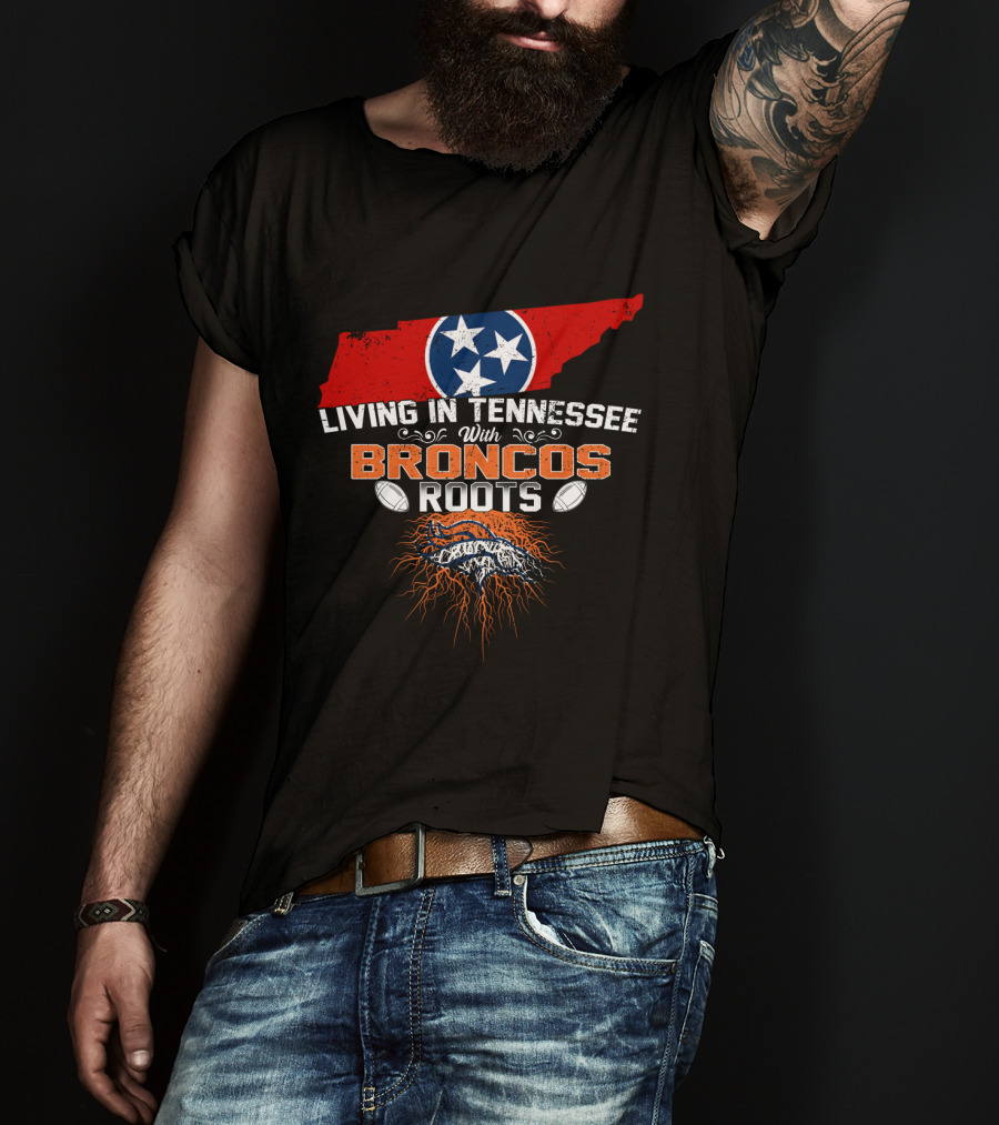 Living In Tennessee With Broncos Roots Tennessee Flag Football Pride T-Shirt