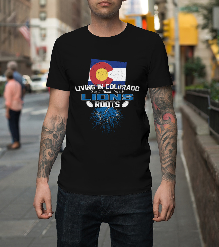 Living in Colorado with Detroit Lions Roots and Colorado Flag T-Shirt