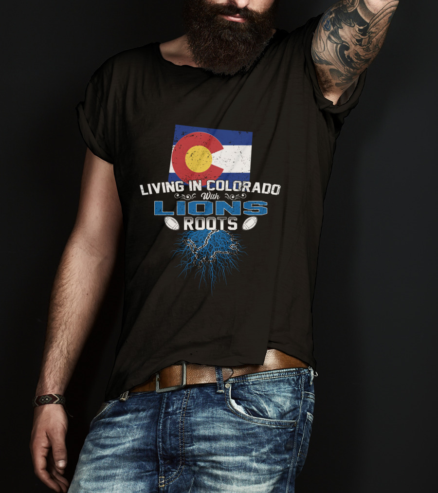 Living In Colorado With Detroit Lions Roots And Colorado Flag T-Shirt