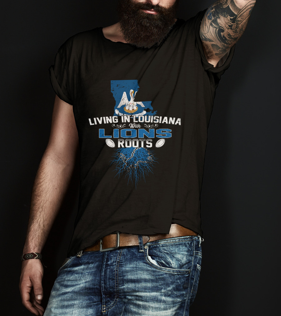 Living In Louisiana With Lions Roots Football Heritage And State T-Shirt