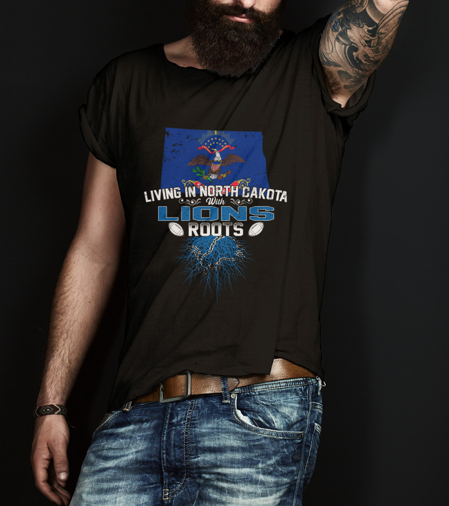 Living In North Dakota With Lions Roots Football Eagle Flag Roots T-Shirt