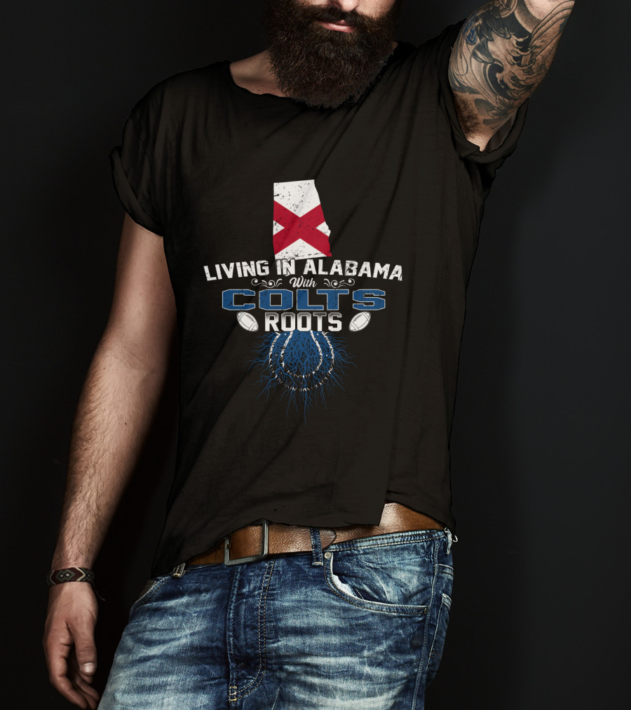 Living In Alabama With Colts Roots Flag And Football Graphics T-Shirt
