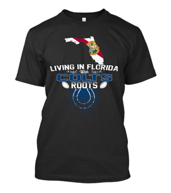 Living In Florida With Colts Roots Indy Football Pride T-Shirt
