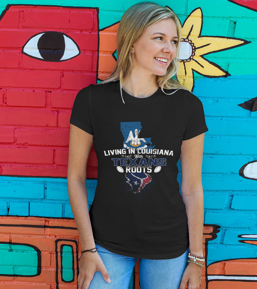 Living In Louisiana With Texans Roots NFL Football T-Shirt