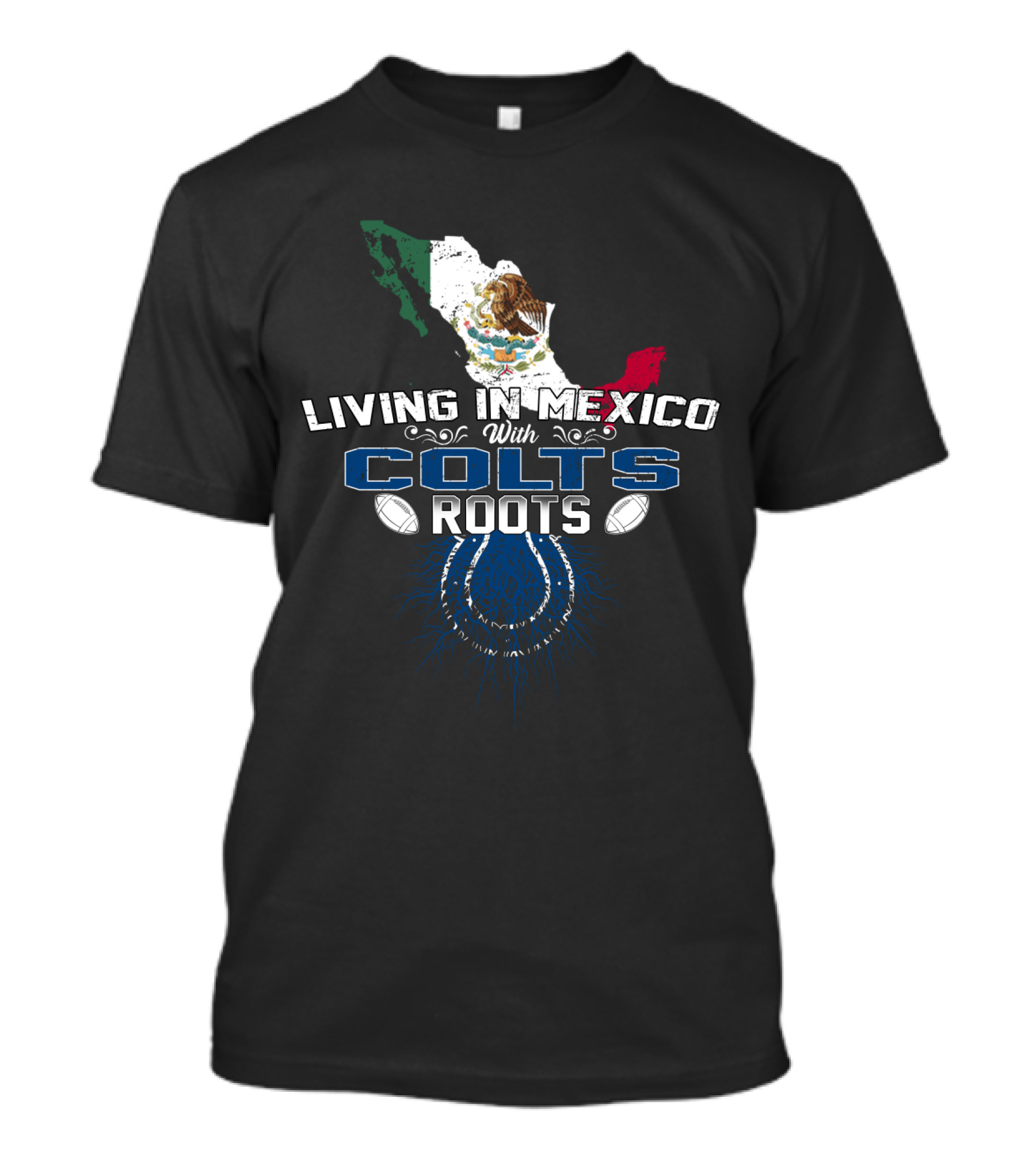 Living In Mexico With Colts Roots Mexican Flag And Football Team T-Shirt