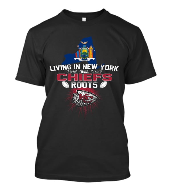Living In New York With Chiefs Roots T-Shirt