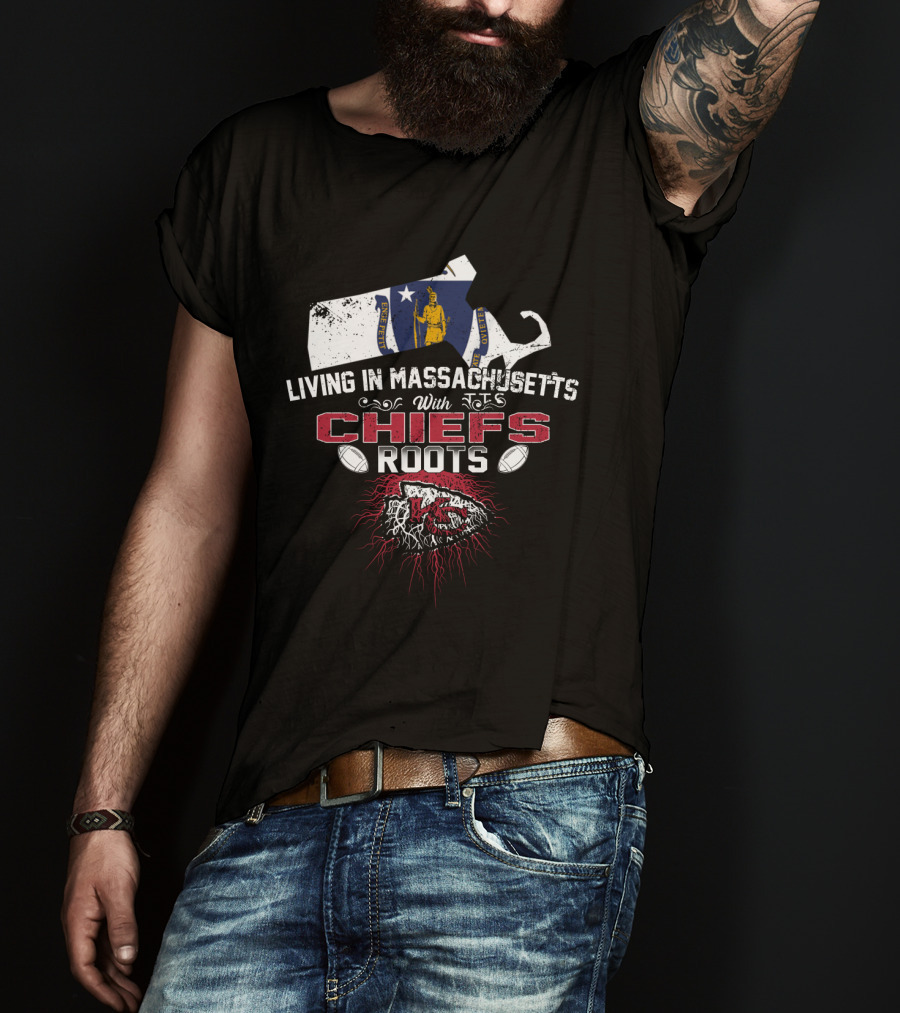 Living In Massachusetts With Chiefs Roots T-Shirt