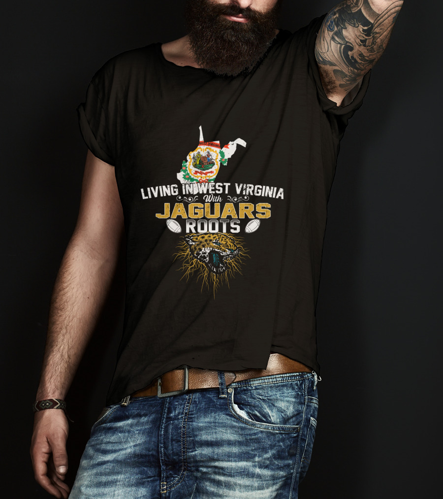 Living In West Virginia With Jaguars Roots Football T-Shirt