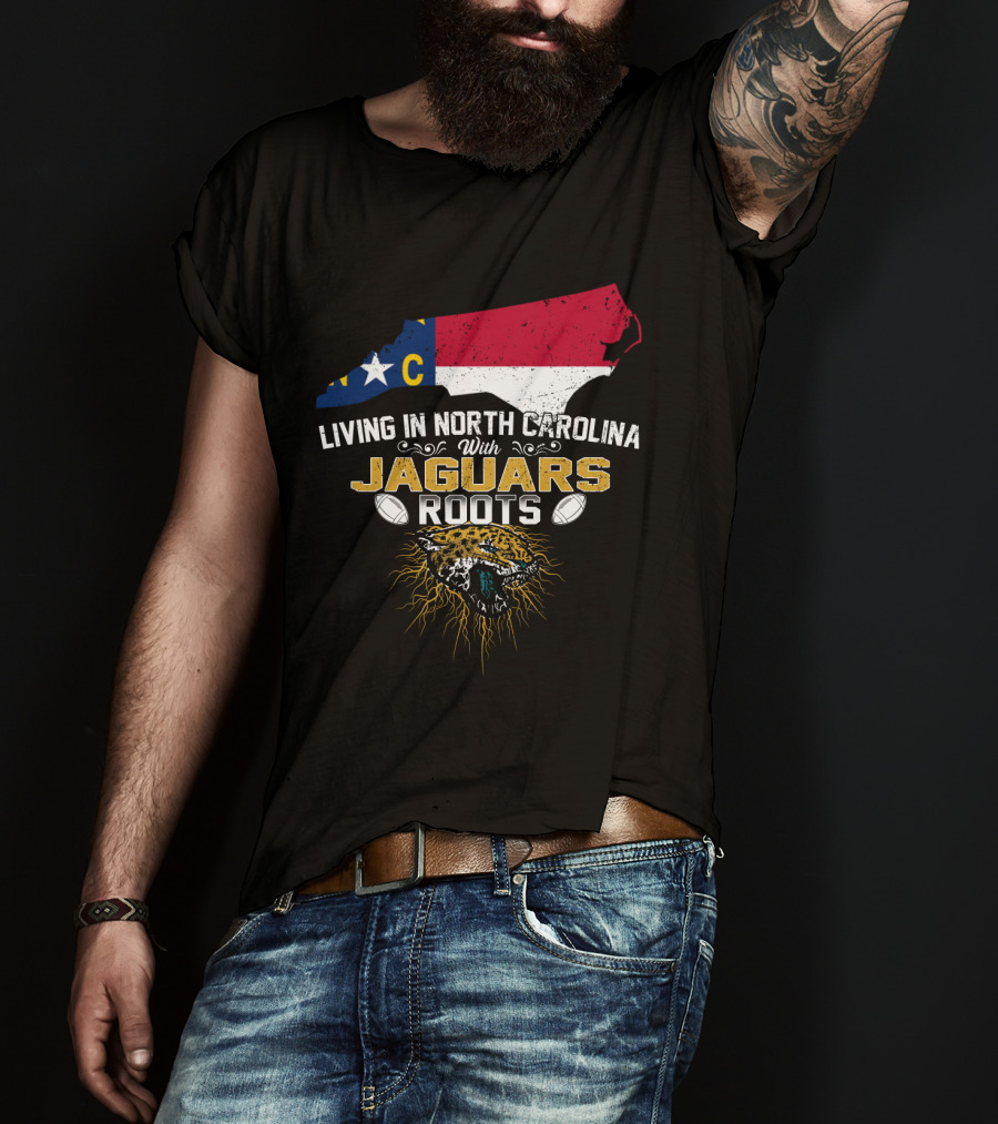 Living In North Carolina With Jaguars Roots NFL Football T-Shirt