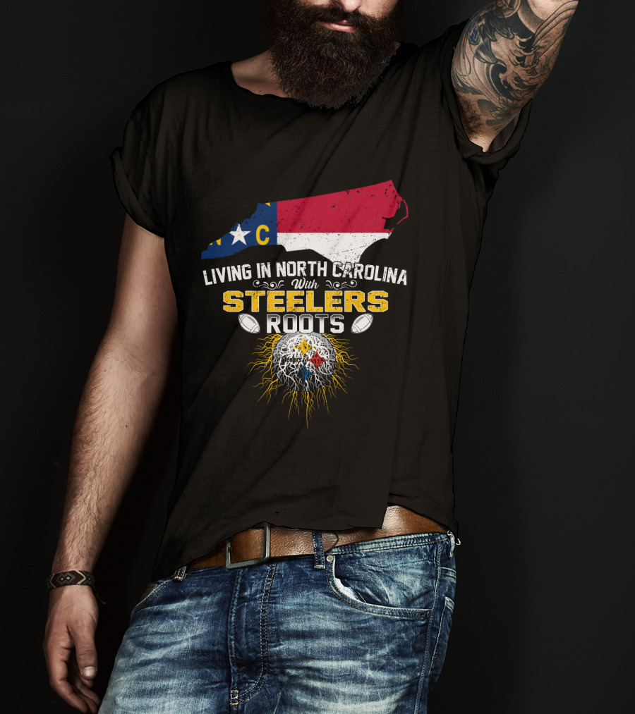 Living In North Carolina With Steelers Roots T-Shirt