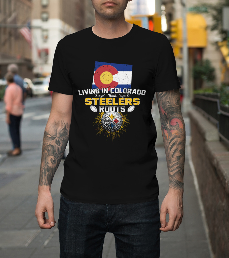 Living In Colorado With Steelers Roots T-Shirt